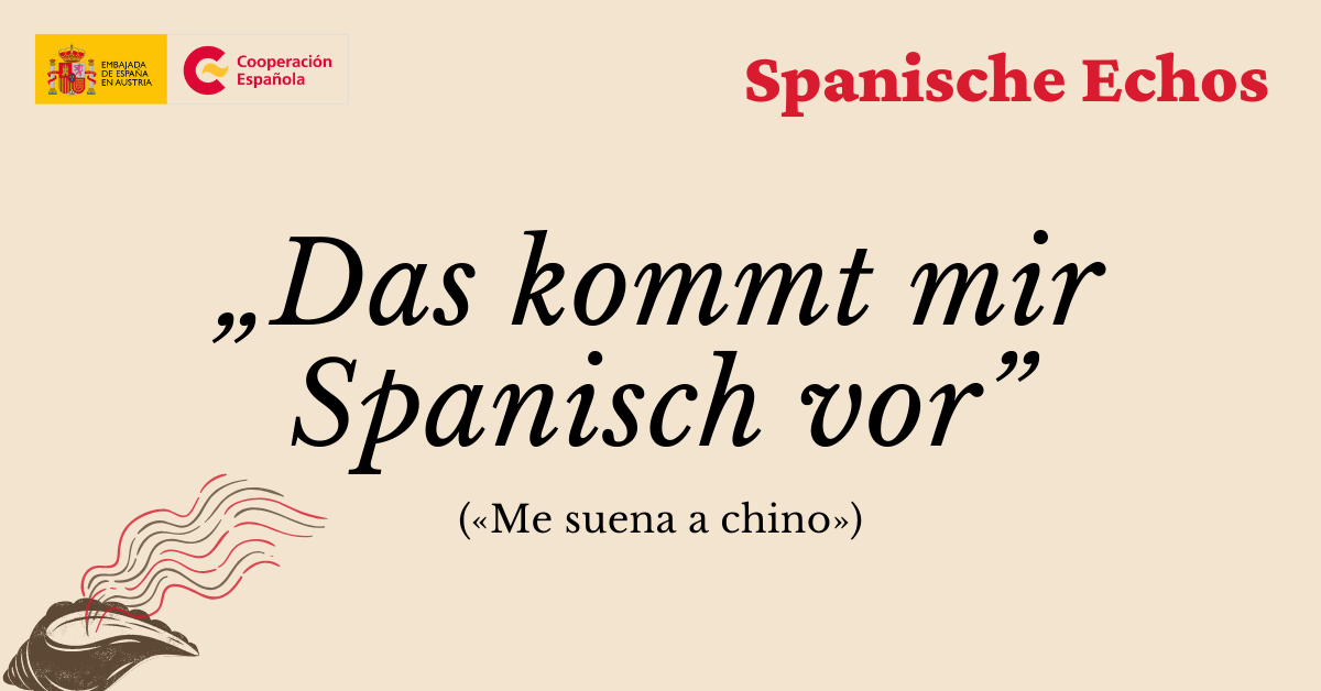 6. Das kommt mir spanisch vor